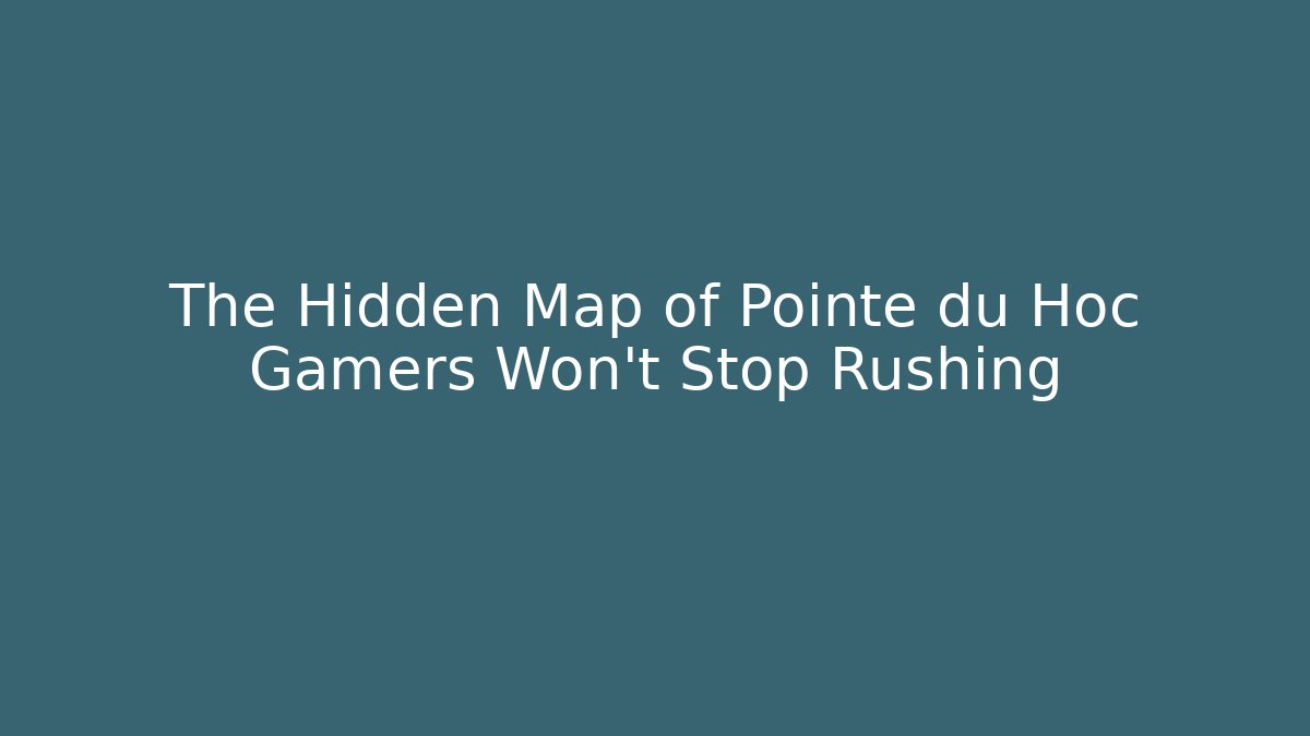 The Hidden Map of Pointe du Hoc Gamers Won't Stop Rushing