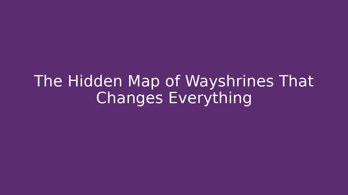 The Hidden Map of Wayshrines That Changes Everything