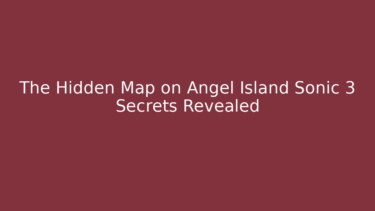 The Hidden Map on Angel Island Sonic 3 Secrets Revealed