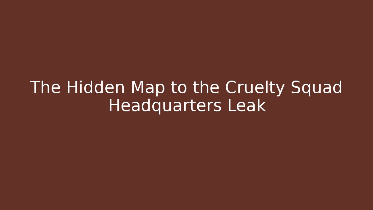 The Hidden Map to the Cruelty Squad Headquarters Leak