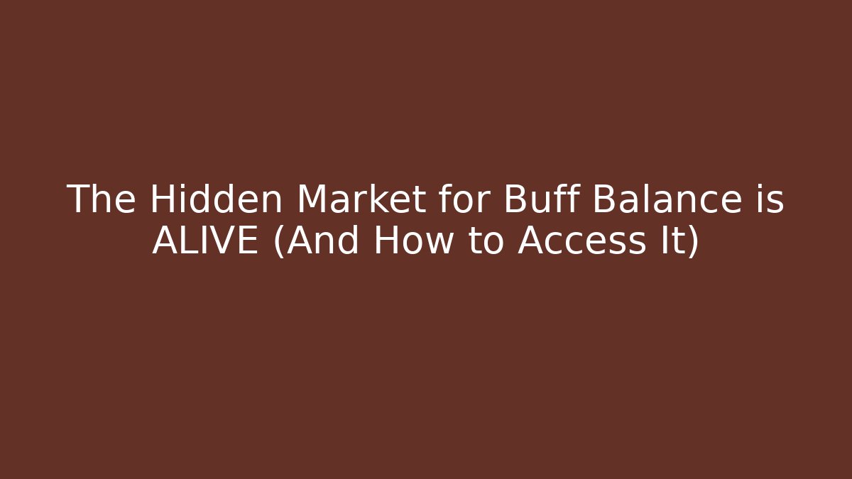 The Hidden Market for Buff Balance is ALIVE (And How to Access It)