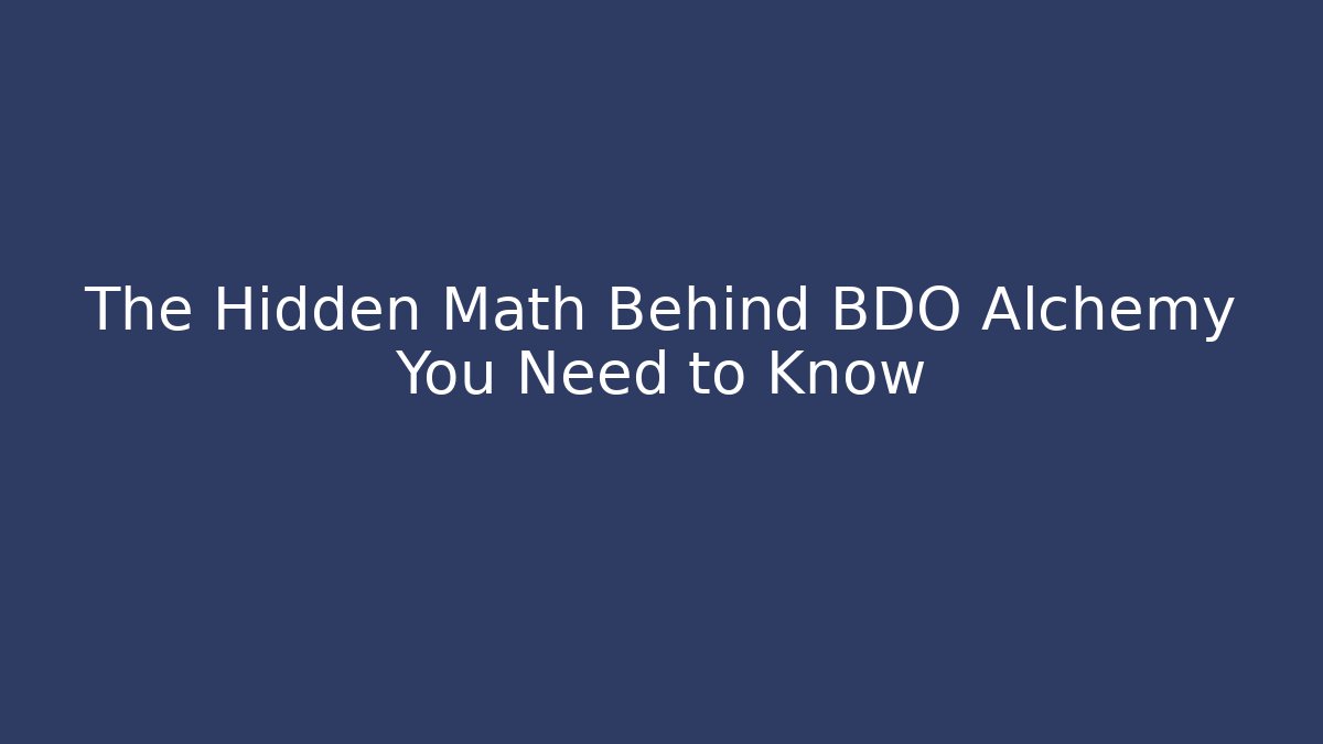 The Hidden Math Behind BDO Alchemy You Need to Know