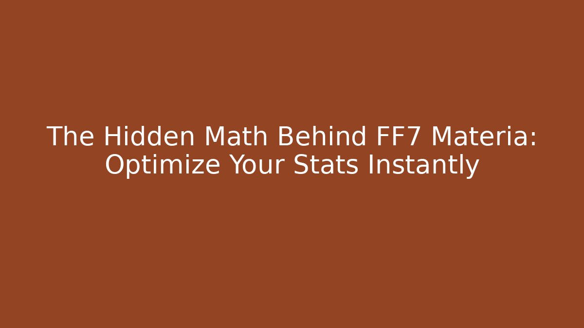 The Hidden Math Behind FF7 Materia: Optimize Your Stats Instantly - Create More Assets