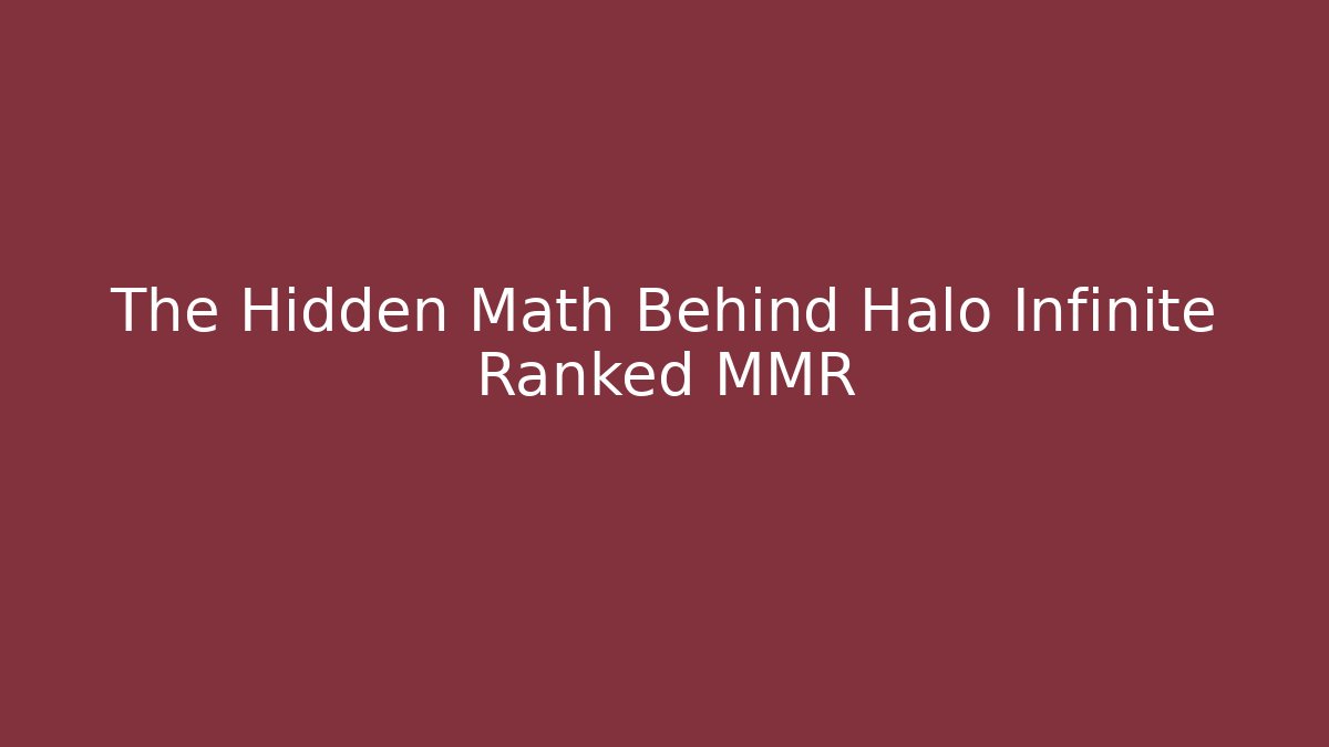 The Hidden Math Behind Halo Infinite Ranked MMR - Create More Assets