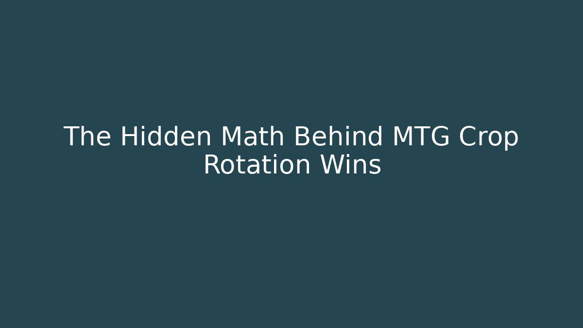 The Hidden Math Behind MTG Crop Rotation Wins