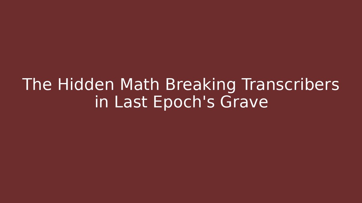 The Hidden Math Breaking Transcribers in Last Epoch’s Grave - Create More Assets