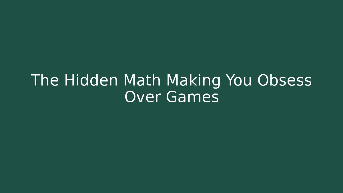 The Hidden Math Making You Obsess Over Games