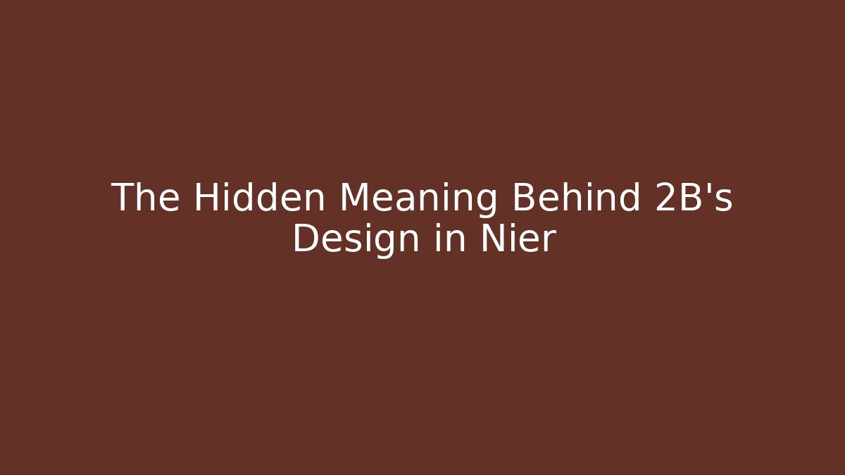 The Hidden Meaning Behind 2B’s Design in Nier