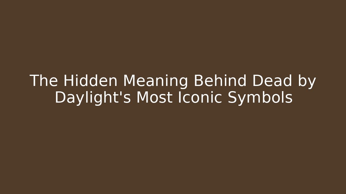 The Hidden Meaning Behind Dead by Daylight's Most Iconic Symbols