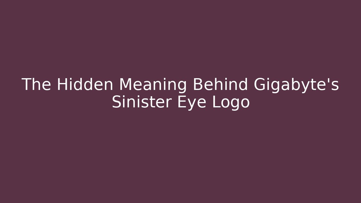 The Hidden Meaning Behind Gigabyte's Sinister Eye Logo