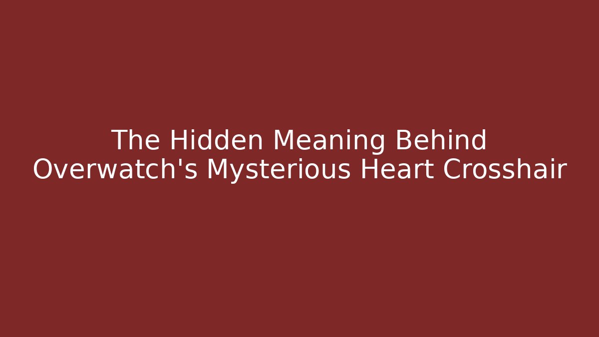 The Hidden Meaning Behind Overwatch's Mysterious Heart Crosshair