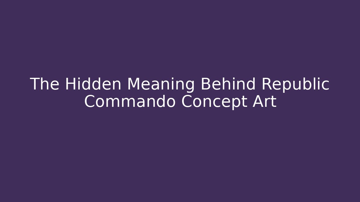 The Hidden Meaning Behind Republic Commando Concept Art