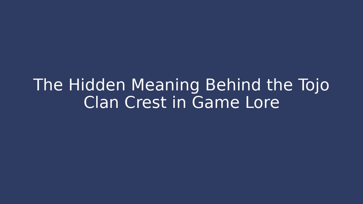 The Hidden Meaning Behind the Tojo Clan Crest in Game Lore