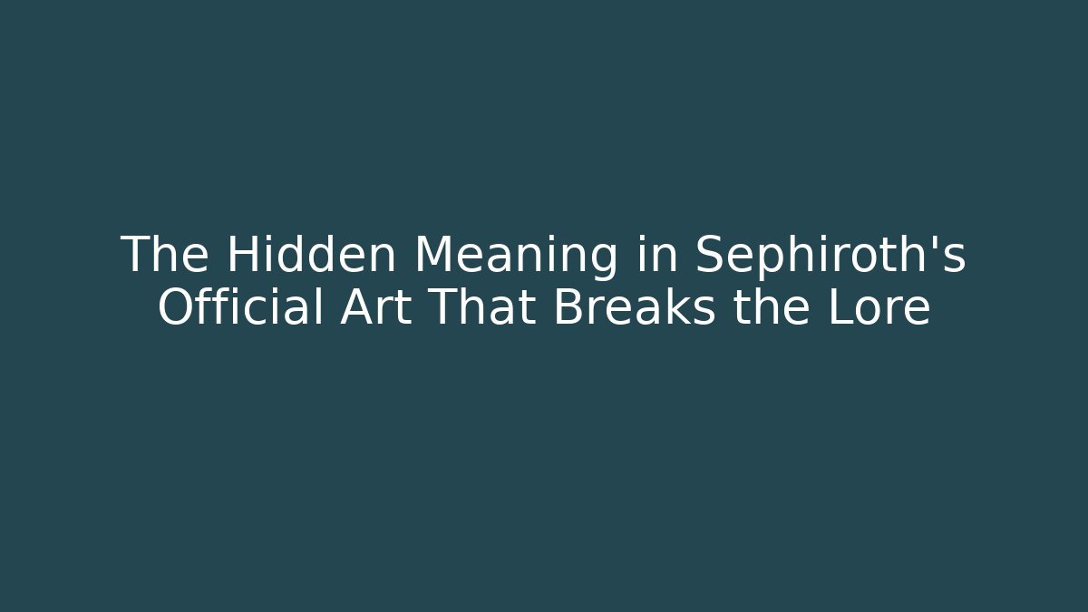 The Hidden Meaning in Sephiroth's Official Art That Breaks the Lore