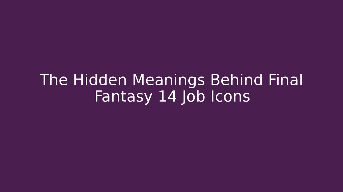 The Hidden Meanings Behind Final Fantasy 14 Job Icons