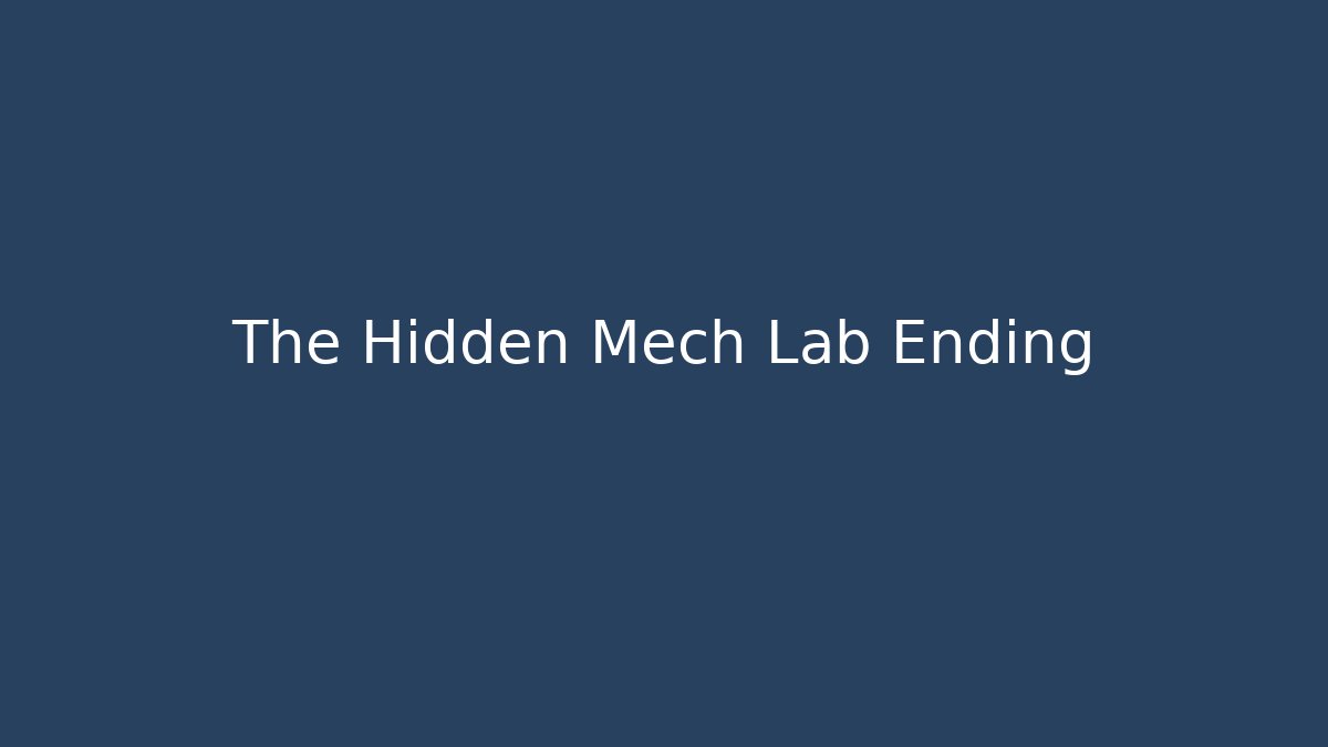 The Hidden Mech Lab Ending - Create More Assets