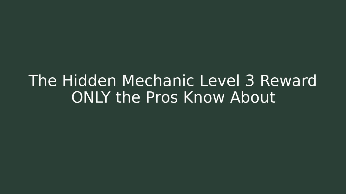 The Hidden Mechanic Level 3 Reward ONLY the Pros Know About