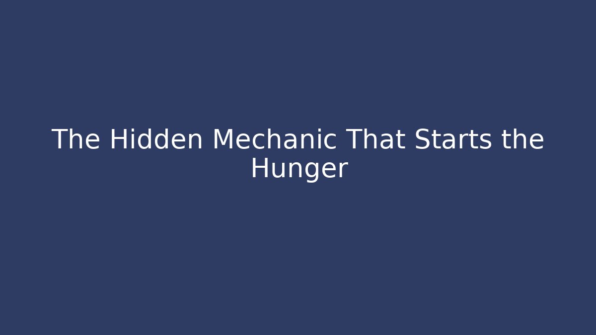 The Hidden Mechanic That Starts the Hunger