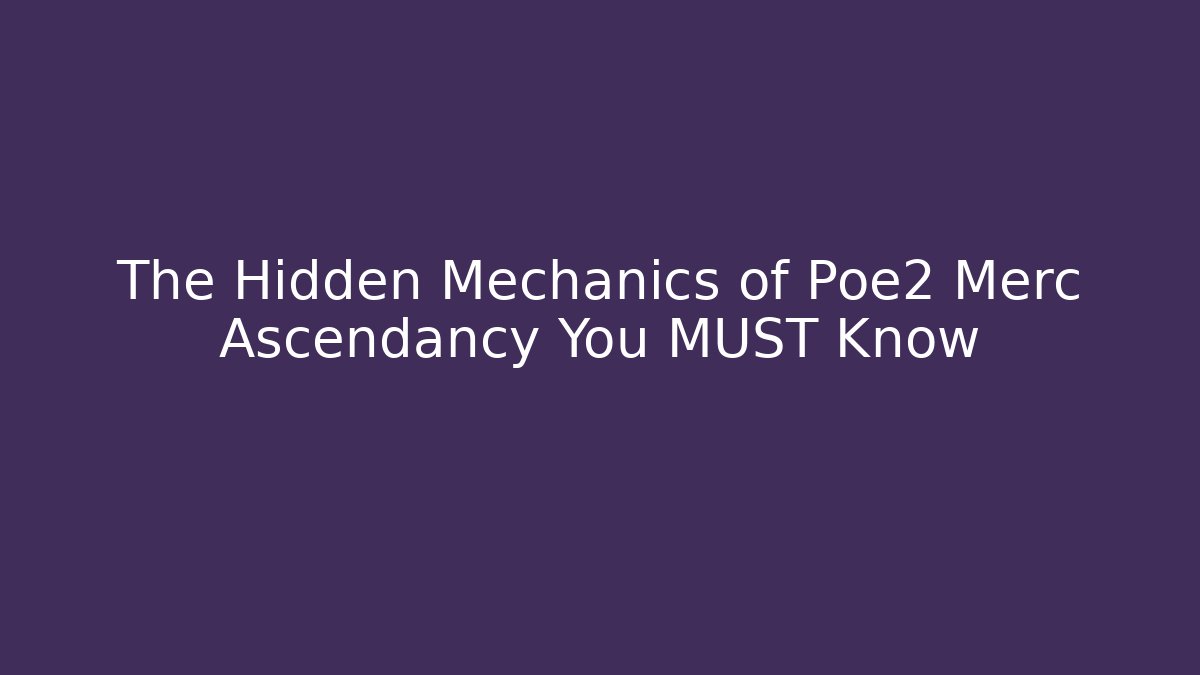 The Hidden Mechanics of Poe2 Merc Ascendancy You MUST Know