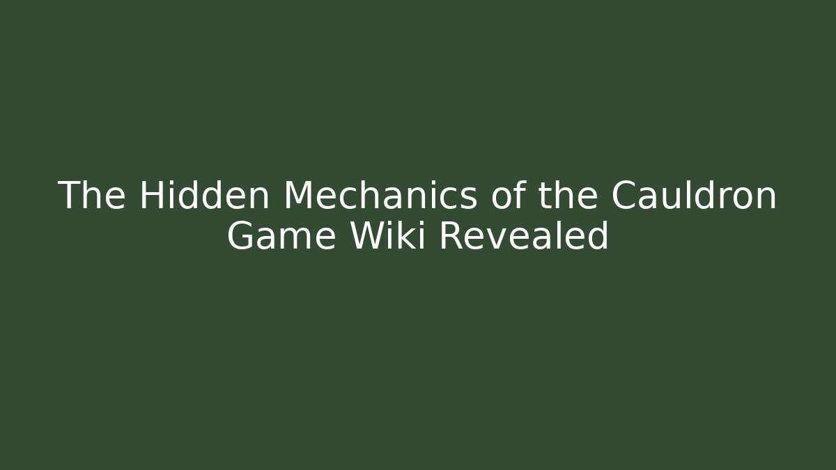 The Hidden Mechanics of the Cauldron Game Wiki Revealed