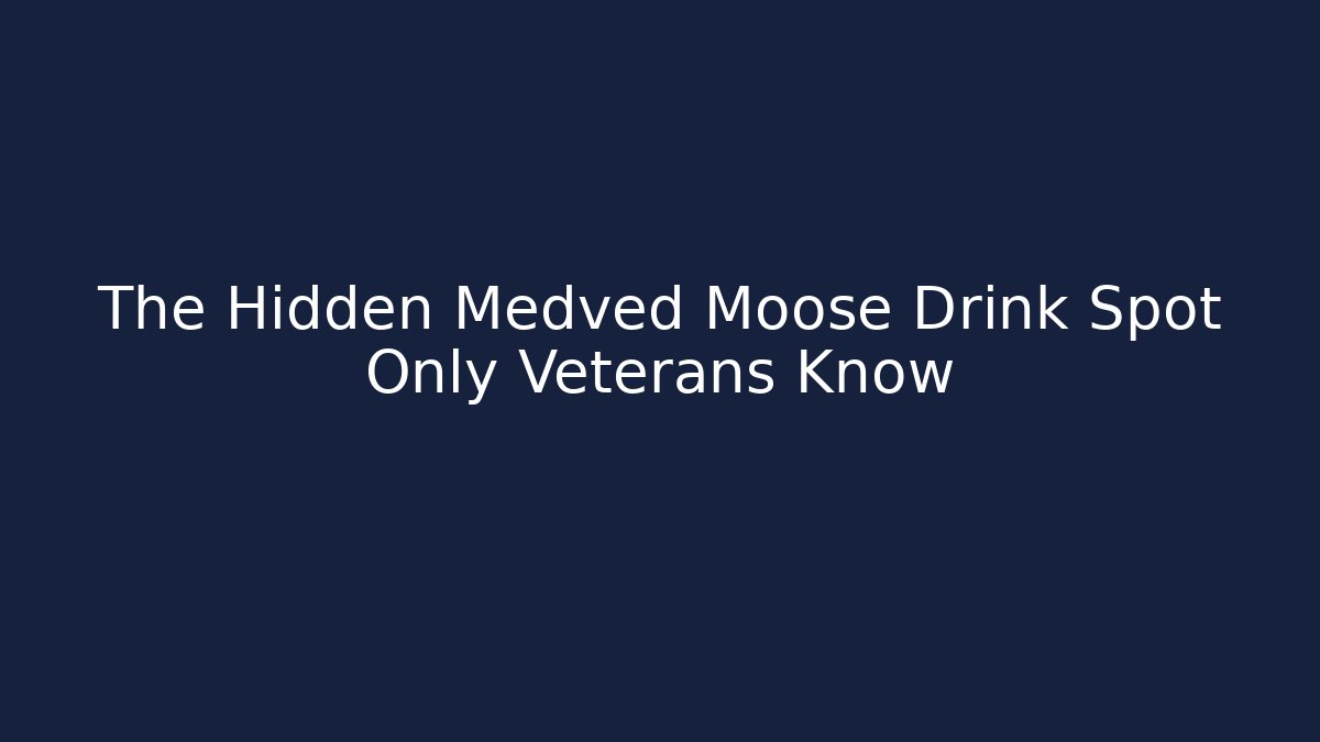 The Hidden Medved Moose Drink Spot Only Veterans Know