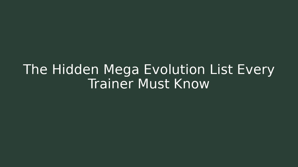 The Hidden Mega Evolution List Every Trainer Must Know - Create More Assets
