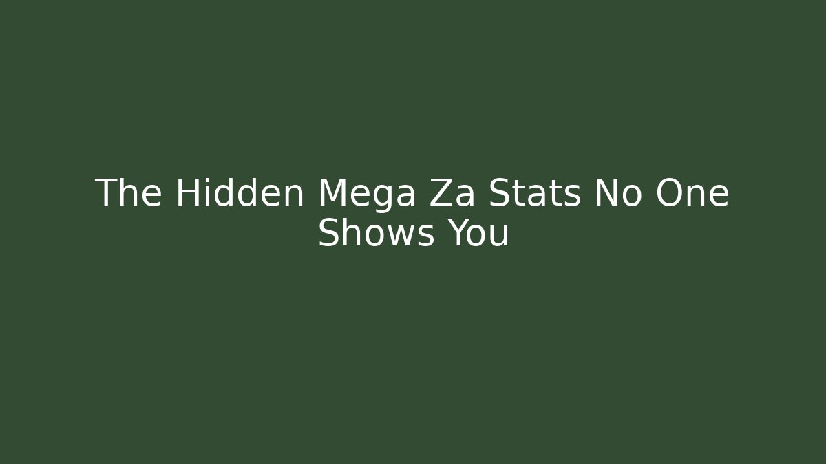 The Hidden Mega Za Stats No One Shows You