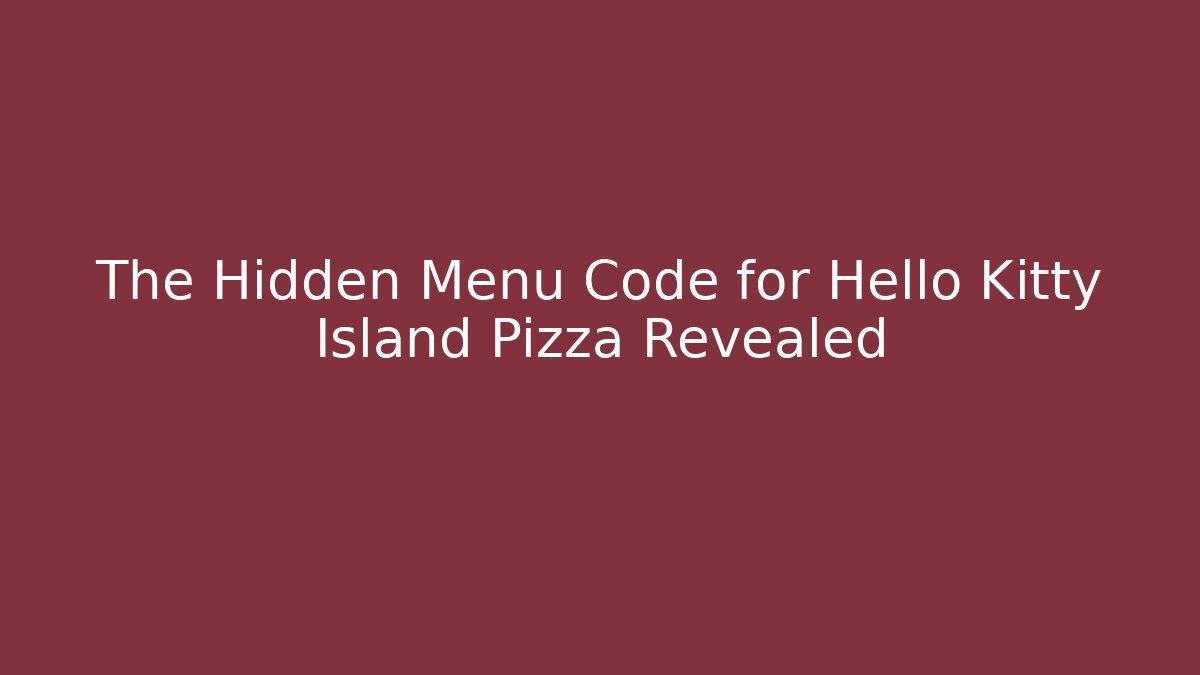 The Hidden Menu Code for Hello Kitty Island Pizza Revealed