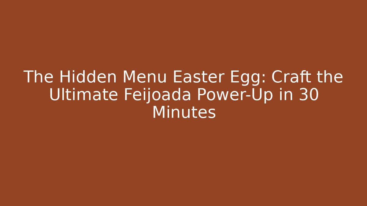 The Hidden Menu Easter Egg: Craft the Ultimate Feijoada Power-Up in 30 Minutes