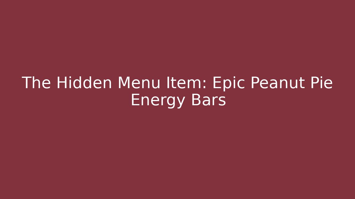 The Hidden Menu Item: Epic Peanut Pie Energy Bars