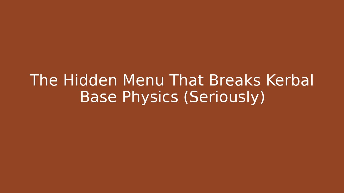 The Hidden Menu That Breaks Kerbal Base Physics (Seriously) - Create More Assets