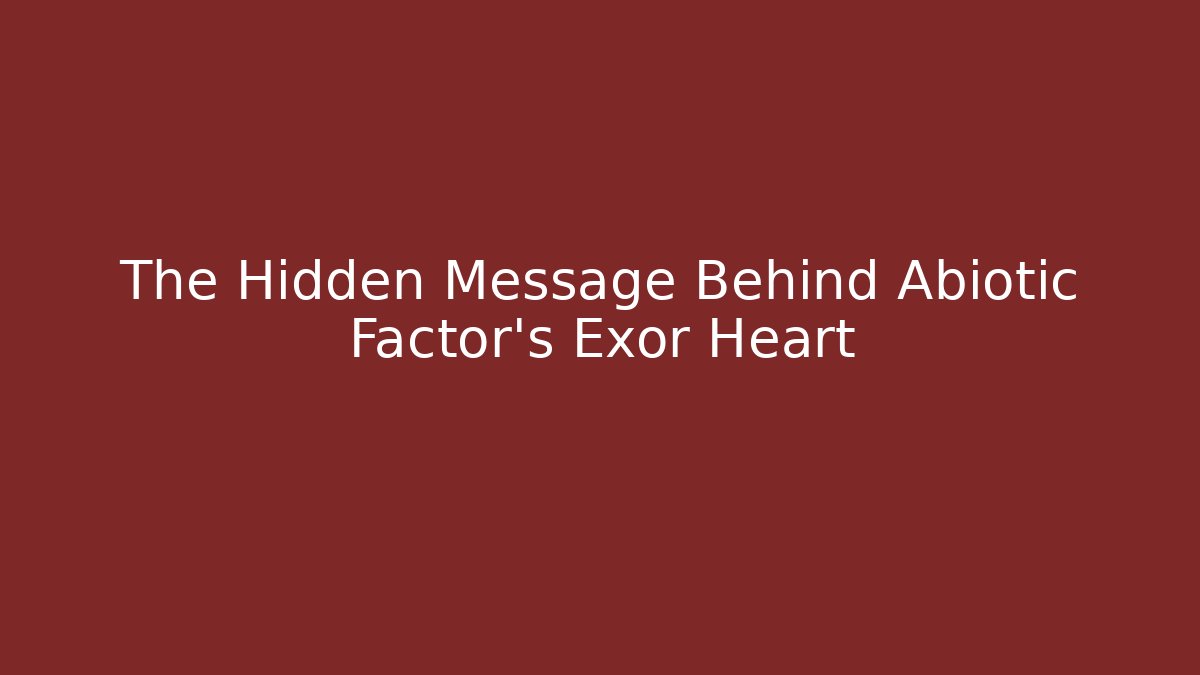 The Hidden Message Behind Abiotic Factor's Exor Heart - Create More Assets