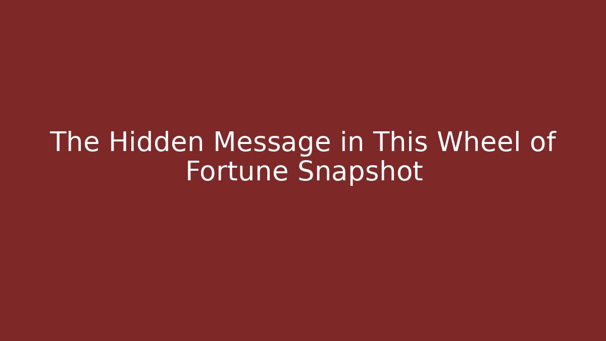 The Hidden Message in This Wheel of Fortune Snapshot