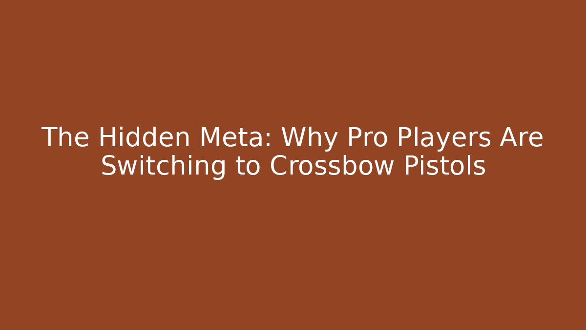 The Hidden Meta: Why Pro Players Are Switching to Crossbow Pistols