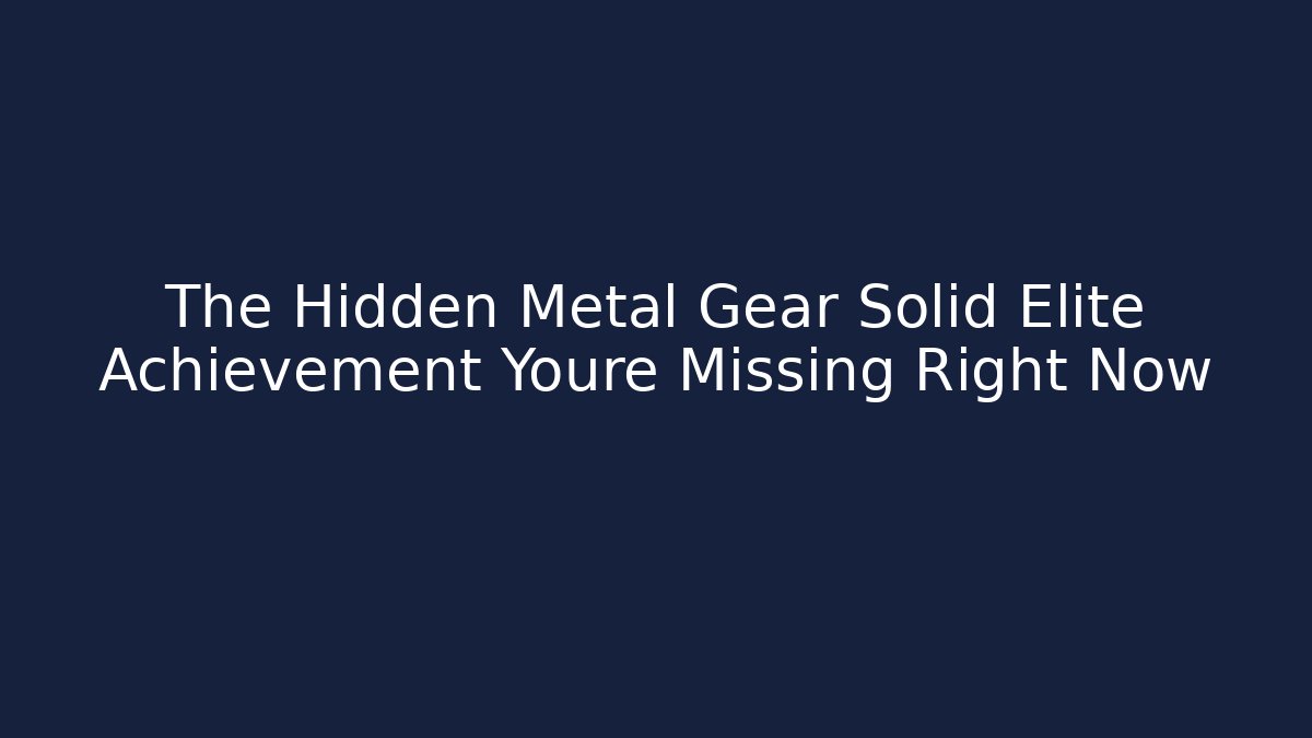 The Hidden Metal Gear Solid Elite Achievement Youre Missing Right Now