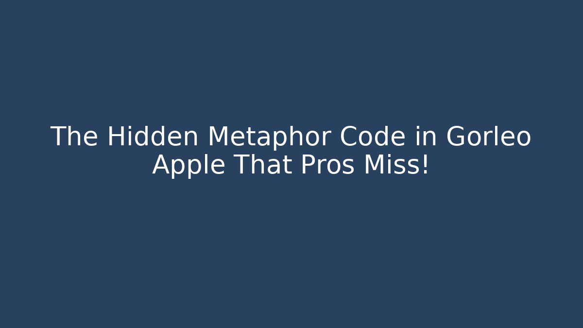 The Hidden Metaphor Code in Gorleo Apple That Pros Miss!