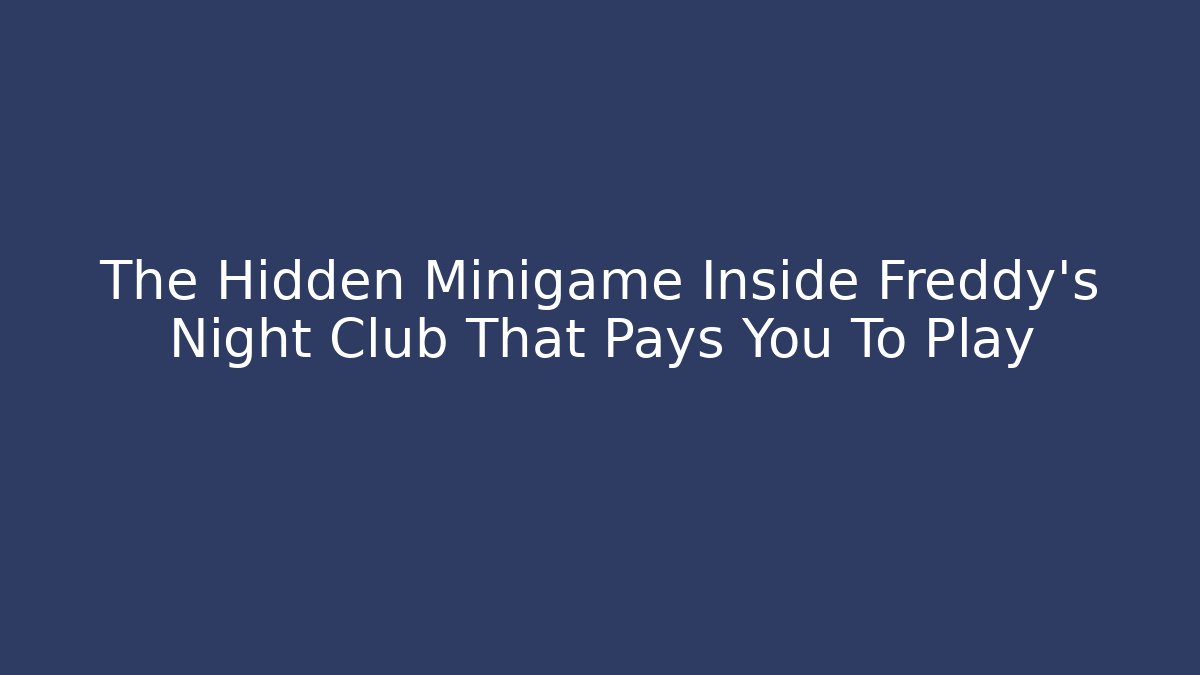 The Hidden Minigame Inside Freddy's Night Club That Pays You To Play