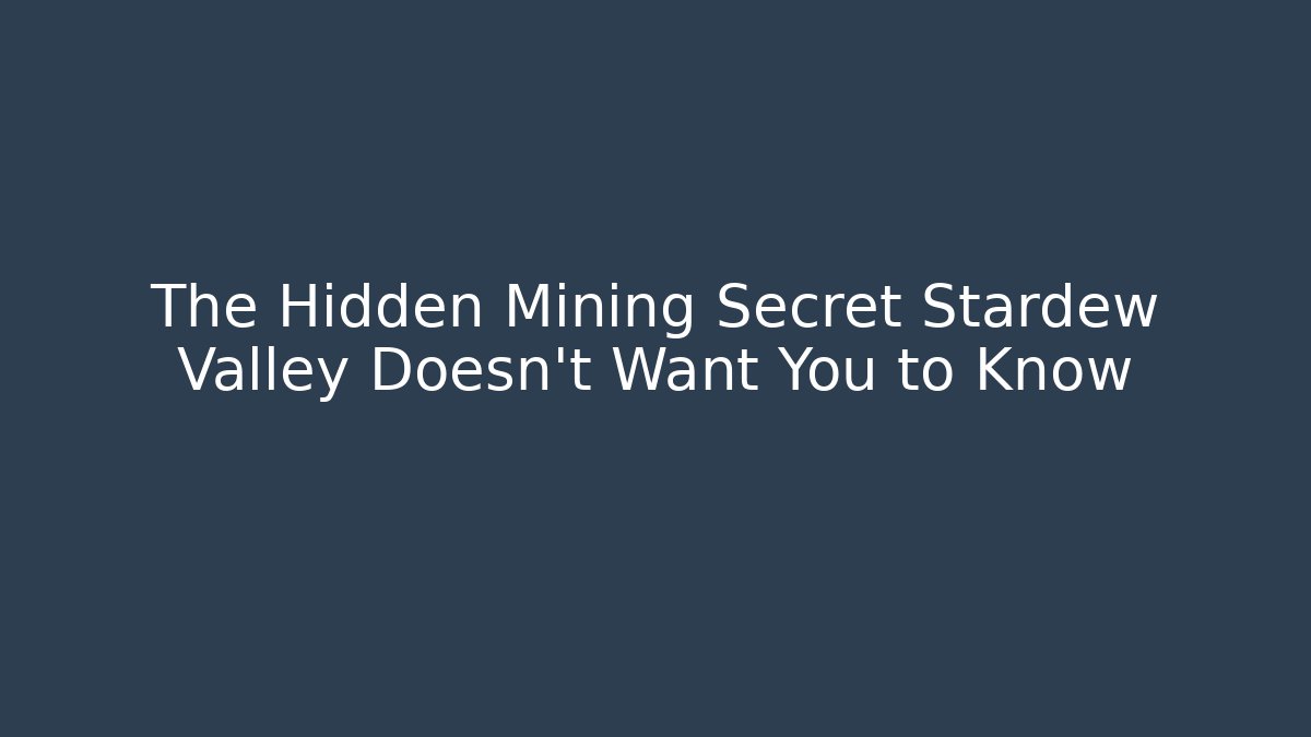 The Hidden Mining Secret Stardew Valley Doesn't Want You to Know