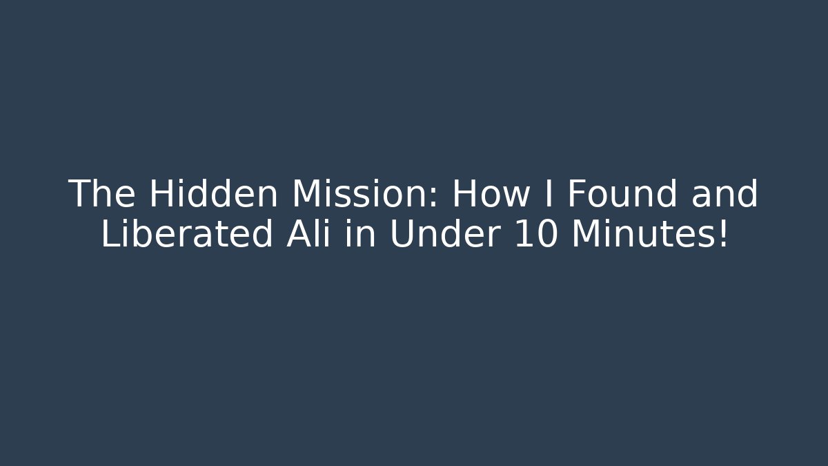 The Hidden Mission: How I Found and Liberated Ali in Under 10 Minutes!