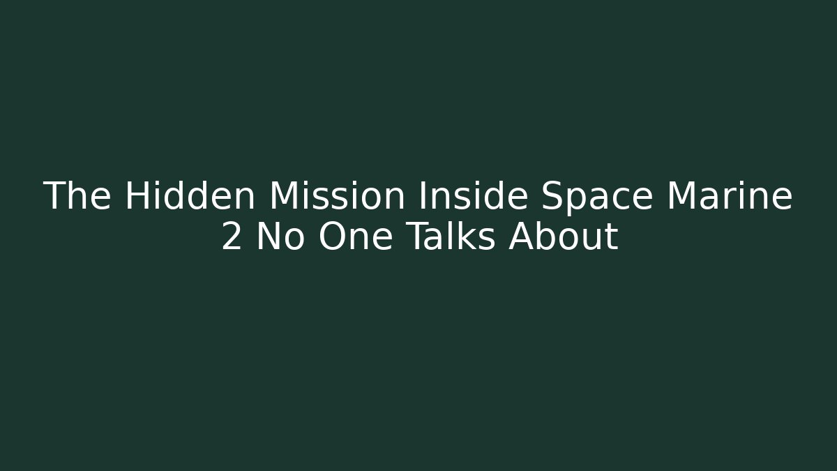 The Hidden Mission Inside Space Marine 2 No One Talks About