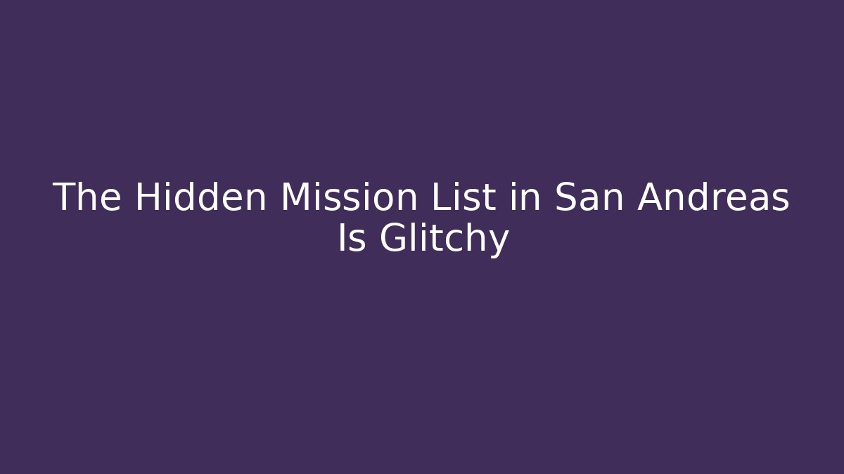The Hidden Mission List in San Andreas Is Glitchy