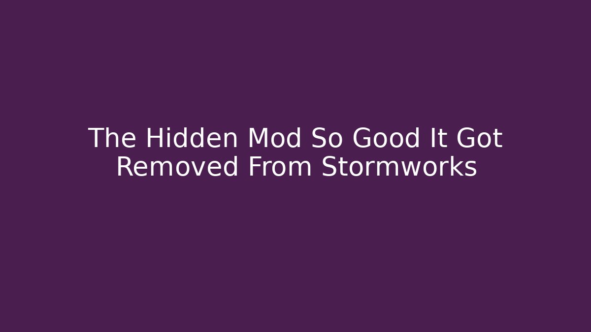 The Hidden Mod So Good It Got Removed From Stormworks - Create More Assets