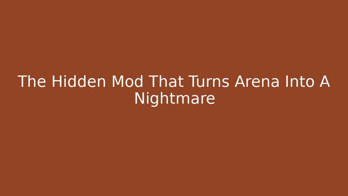 The Hidden Mod That Turns Arena Into A Nightmare