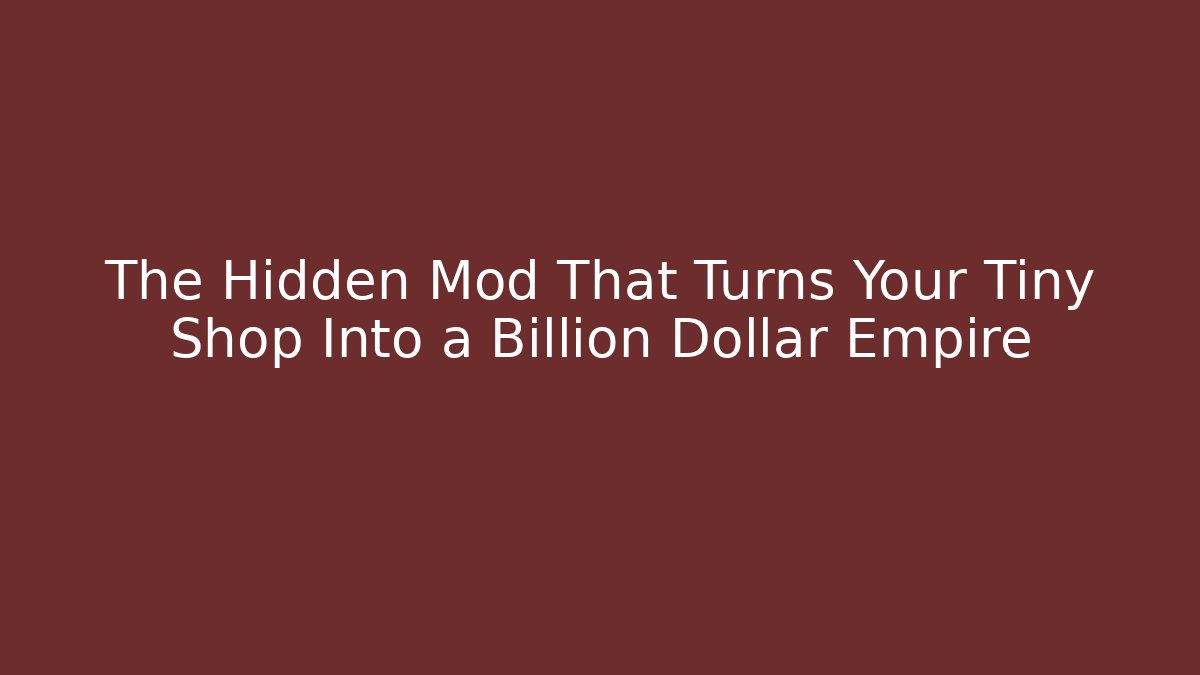 The Hidden Mod That Turns Your Tiny Shop Into a Billion Dollar Empire - Create More Assets