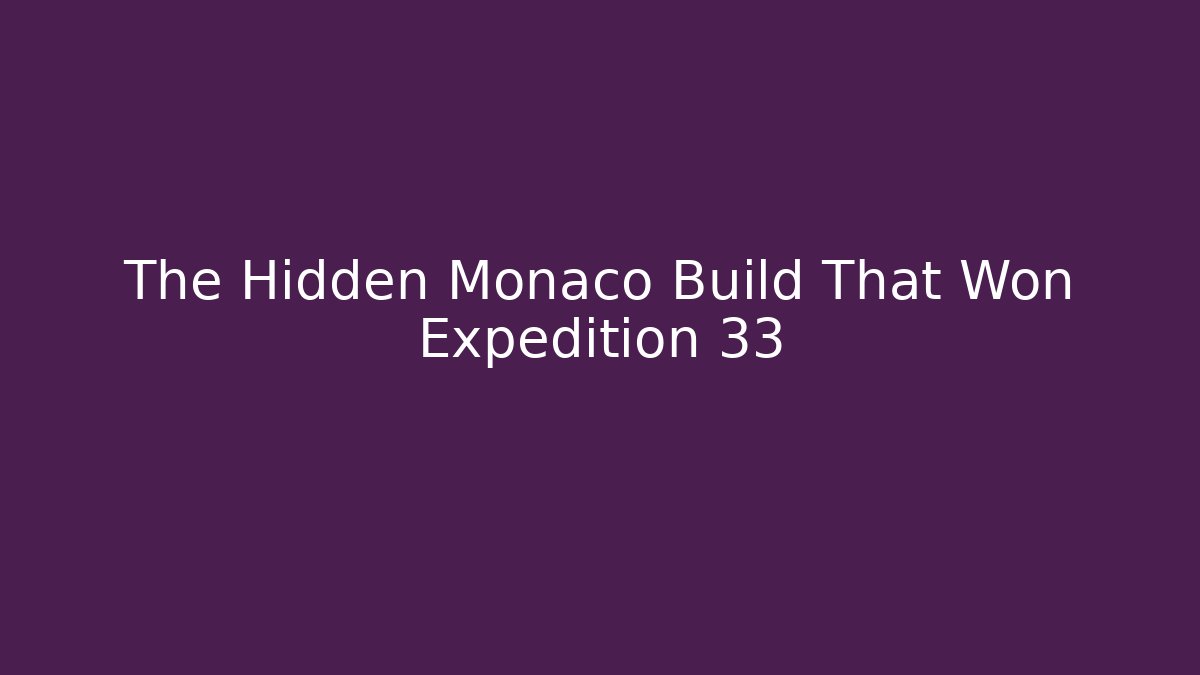 The Hidden Monaco Build That Won Expedition 33 - Create More Assets