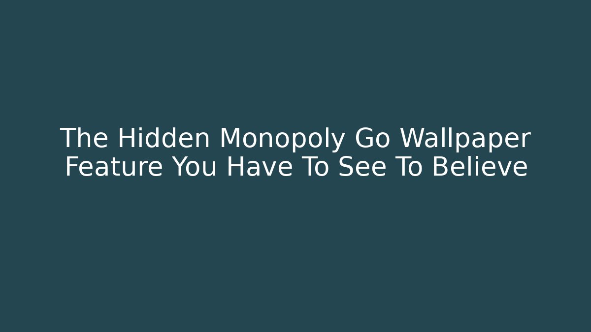 The Hidden Monopoly Go Wallpaper Feature You Have To See To Believe