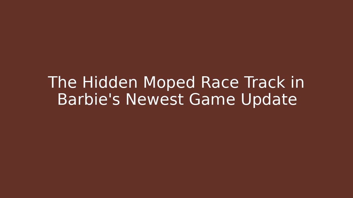 The Hidden Moped Race Track in Barbie's Newest Game Update