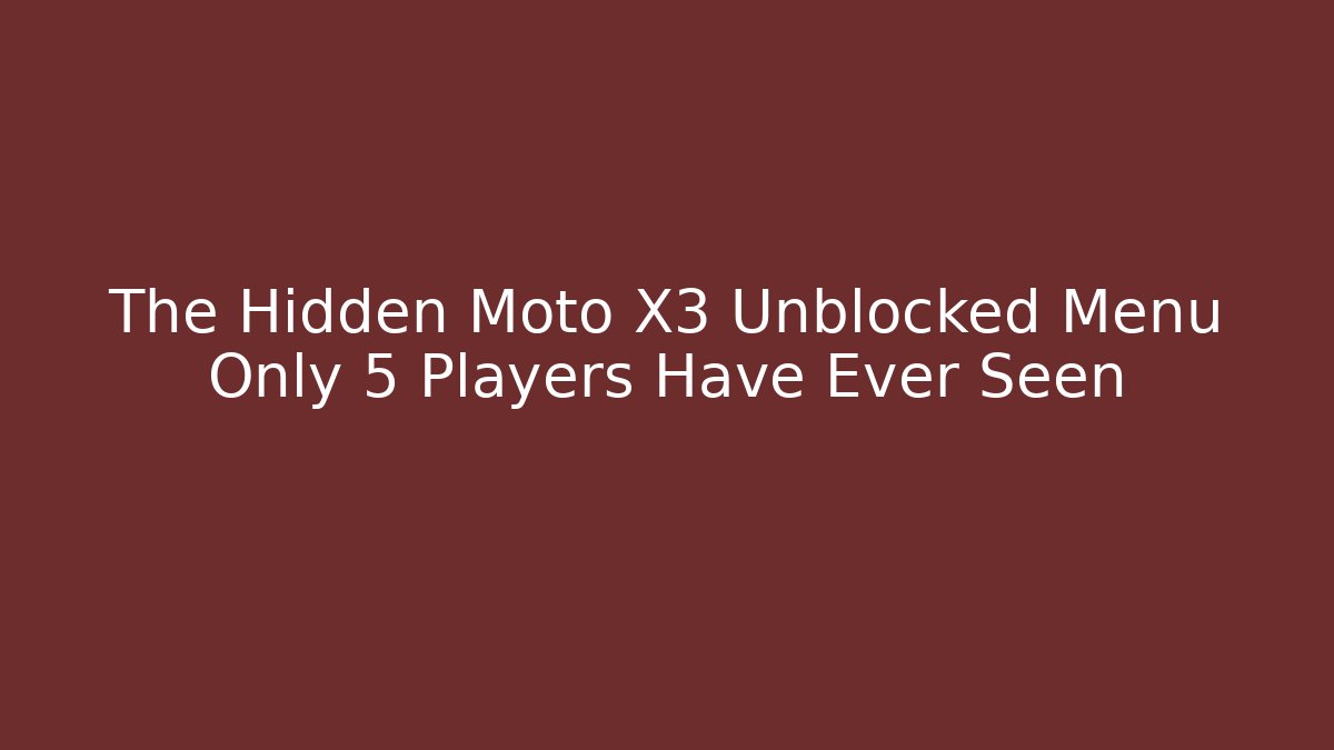 The Hidden Moto X3 Unblocked Menu Only 5 Players Have Ever Seen