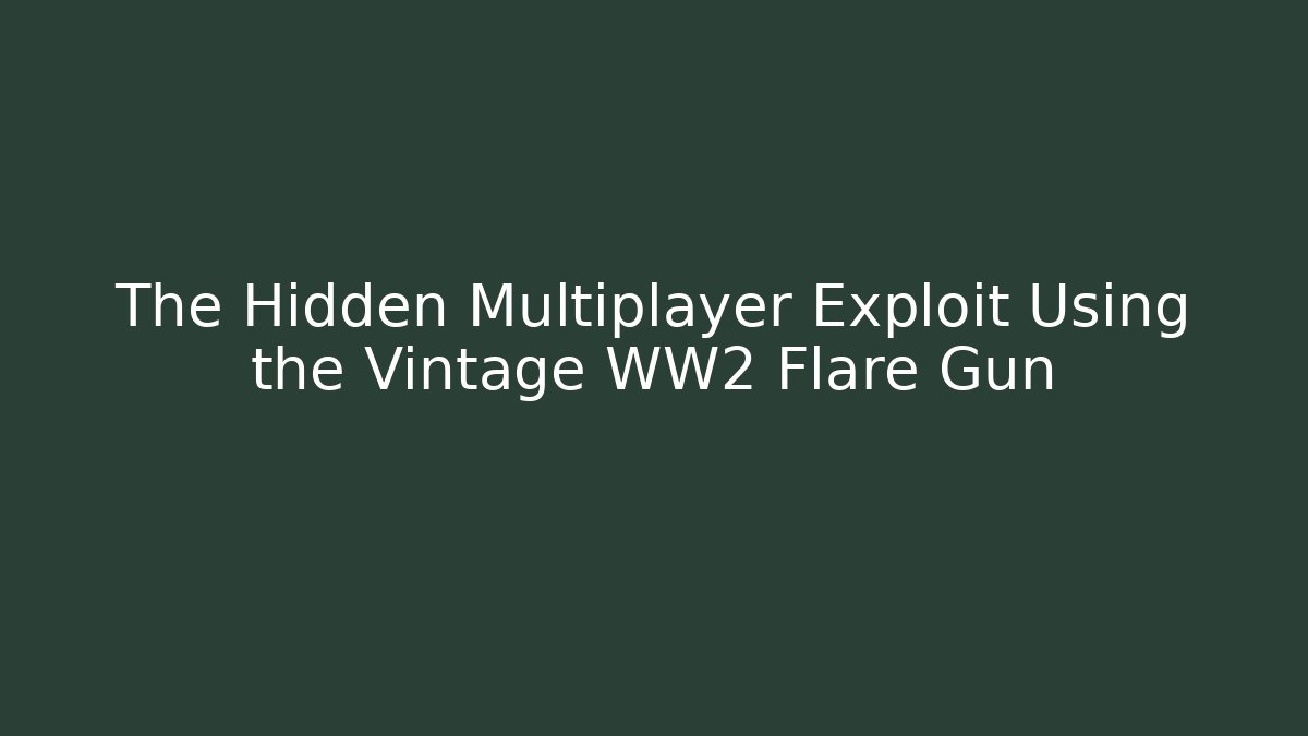 The Hidden Multiplayer Exploit Using the Vintage WW2 Flare Gun - Create More Assets