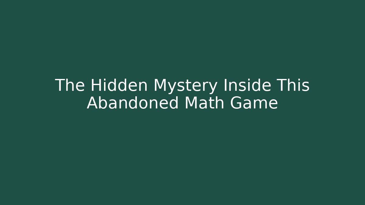 The Hidden Mystery Inside This Abandoned Math Game